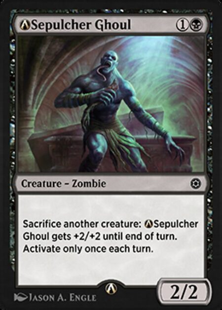 A-Sepulcher Ghoul - Sacrifice another creature: Sepulcher Ghoul gets +2/+2 until end of turn. Activate only once each turn.