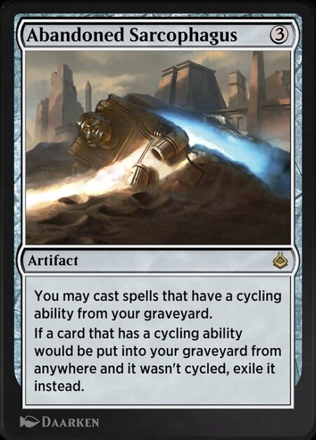 Abandoned Sarcophagus - You may cast spells that have a cycling ability from your graveyard.