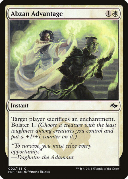 Abzan Advantage - Target player sacrifices an enchantment. Bolster 1. (Choose a creature with the least toughness among creatures you control and put a +1/+1 counter on it.)
