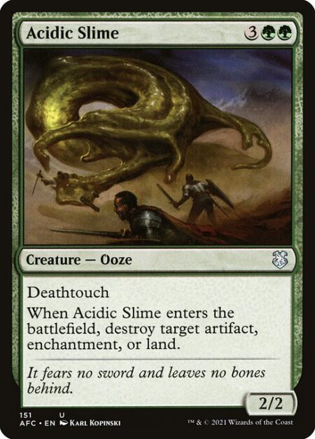 Acidic Slime - Deathtouch (Any amount of damage this deals to a creature is enough to destroy it.)