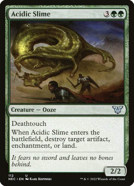 Acidic Slime - Deathtouch (Any amount of damage this deals to a creature is enough to destroy it.)