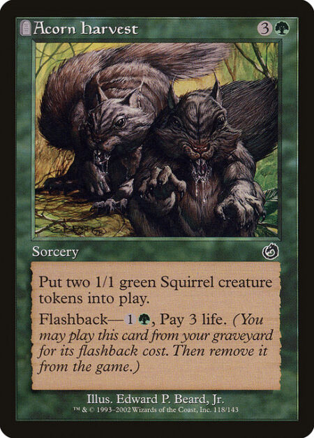 Acorn Harvest - Create two 1/1 green Squirrel creature tokens.