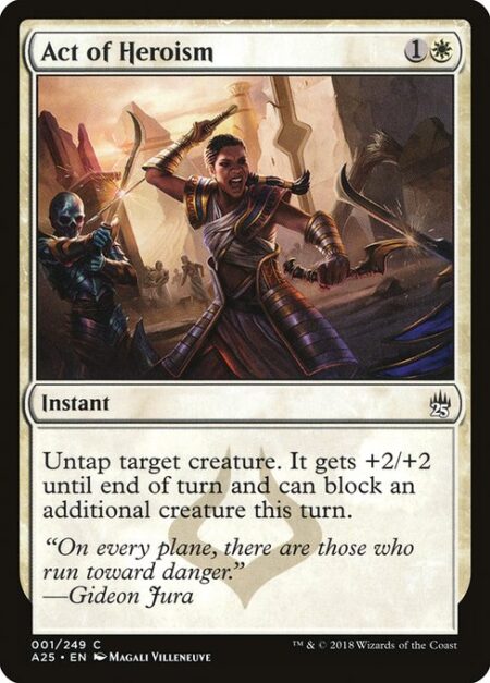 Act of Heroism - Untap target creature. It gets +2/+2 until end of turn and can block an additional creature this turn.