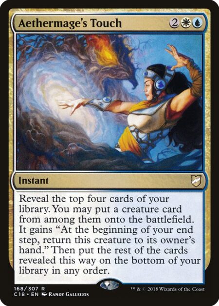Aethermage's Touch - Reveal the top four cards of your library. You may put a creature card from among them onto the battlefield. It gains "At the beginning of your end step