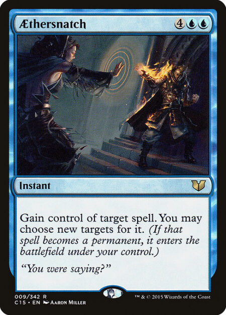 Aethersnatch - Gain control of target spell. You may choose new targets for it. (If that spell becomes a permanent