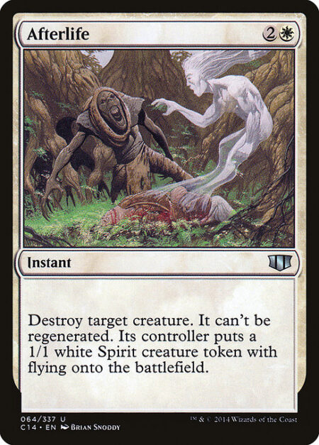 Afterlife - Destroy target creature. It can't be regenerated. Its controller creates a 1/1 white Spirit creature token with flying.