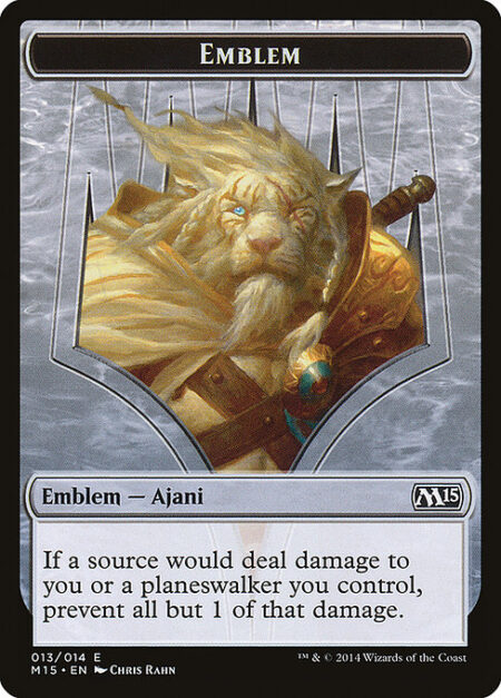 Ajani Steadfast Emblem - If a source would deal damage to you or a planeswalker you control