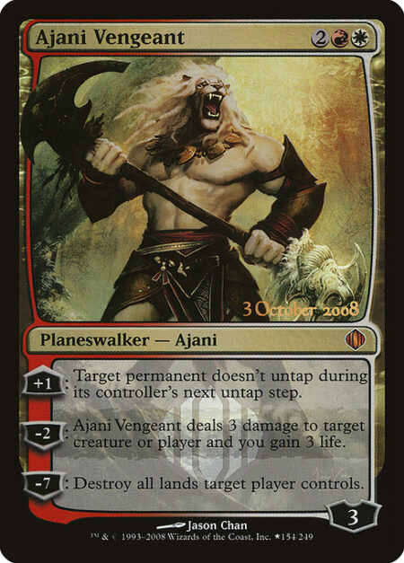 Ajani Vengeant - +1: Target permanent doesn't untap during its controller's next untap step.