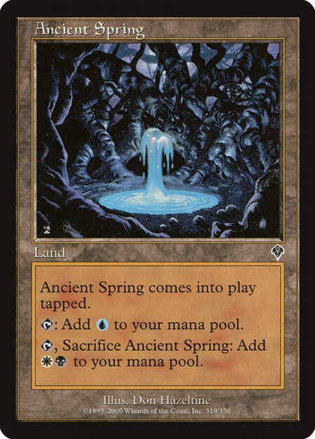 Ancient Spring - Ancient Spring enters the battlefield tapped.