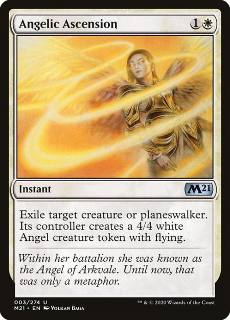 Angelic Ascension - Exile target creature or planeswalker. Its controller creates a 4/4 white Angel creature token with flying.