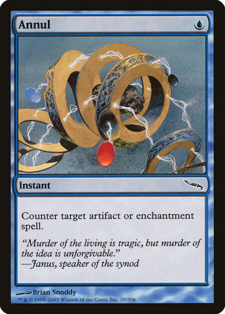 Annul - Counter target artifact or enchantment spell.