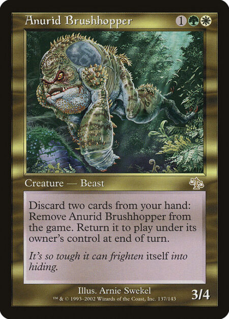 Anurid Brushhopper - Discard two cards: Exile Anurid Brushhopper. Return it to the battlefield under its owner's control at the beginning of the next end step.