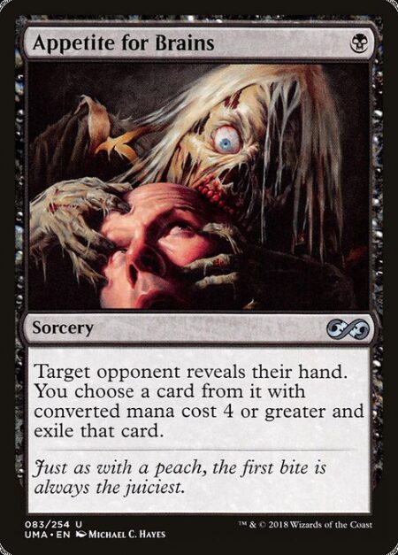 Appetite for Brains - Target opponent reveals their hand. You choose a card from it with mana value 4 or greater and exile that card.
