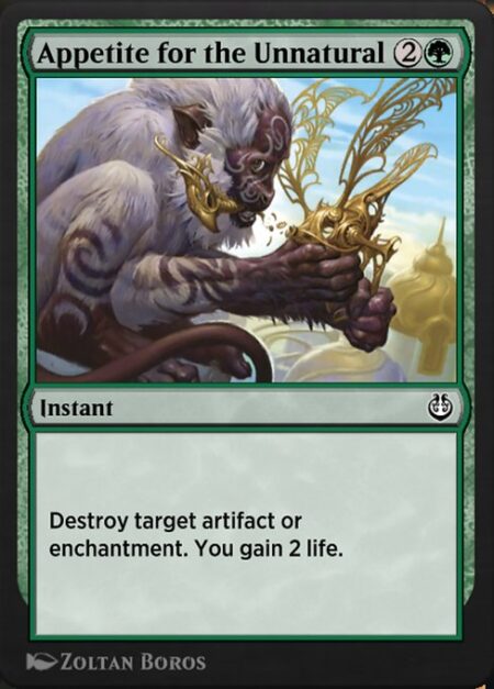 Appetite for the Unnatural - Destroy target artifact or enchantment. You gain 2 life.