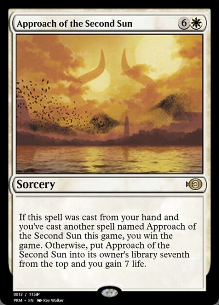 Approach of the Second Sun - If this spell was cast from your hand and you've cast another spell named Approach of the Second Sun this game