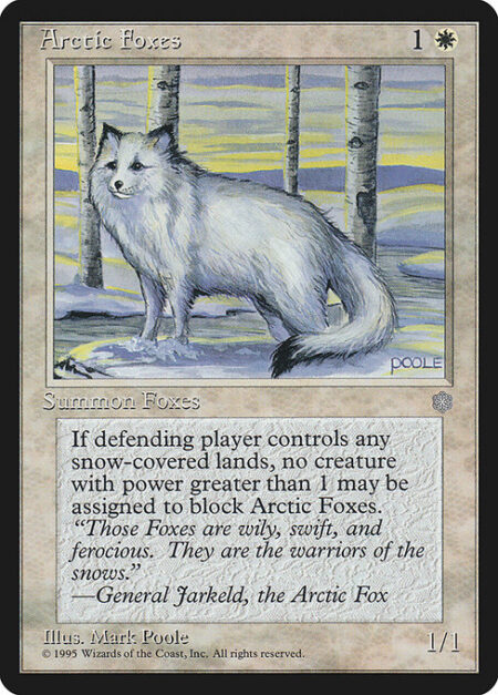 Arctic Foxes - Arctic Foxes can't be blocked by creatures with power 2 or greater as long as defending player controls a snow land.