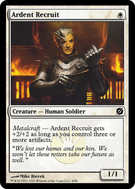 Ardent Recruit - Metalcraft — Ardent Recruit gets +2/+2 as long as you control three or more artifacts.
