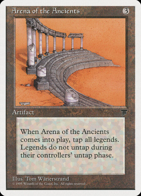 Arena of the Ancients - Legendary creatures don't untap during their controllers' untap steps.