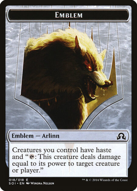 Arlinn Kord Emblem - Creatures you control have haste and "{T}: This creature deals damage equal to its power to any target."