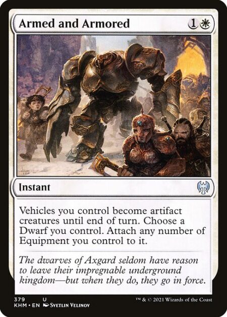 Armed and Armored - Vehicles you control become artifact creatures until end of turn. Choose a Dwarf you control. Attach any number of Equipment you control to it.