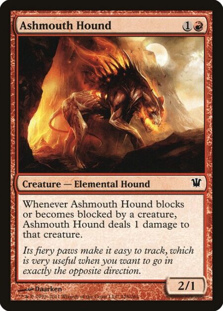 Ashmouth Hound - Whenever Ashmouth Hound blocks or becomes blocked by a creature