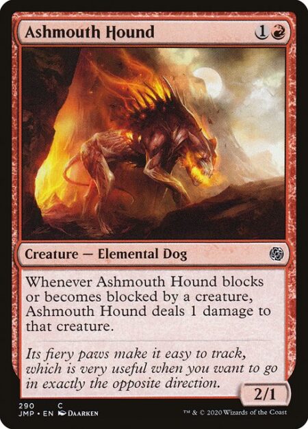 Ashmouth Hound - Whenever Ashmouth Hound blocks or becomes blocked by a creature