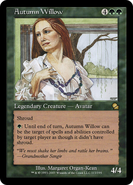 Autumn Willow - Shroud (This creature can't be the target of spells or abilities.)