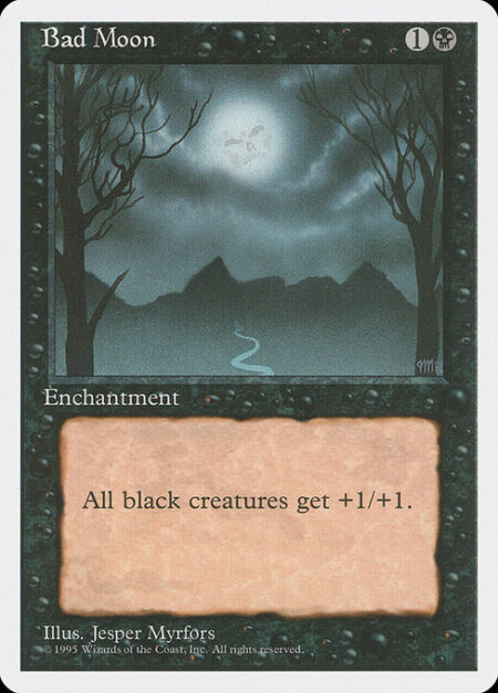 Bad Moon - Black creatures get +1/+1.