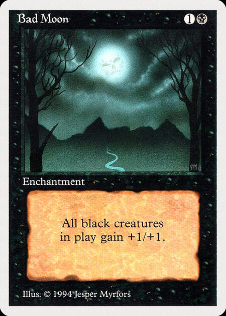 Bad Moon - Black creatures get +1/+1.