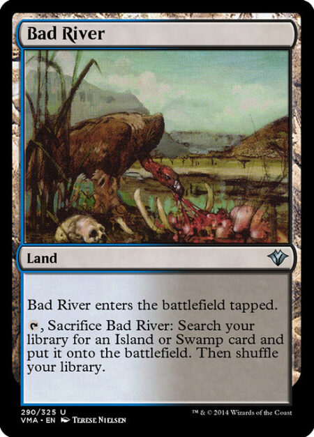 Bad River - Bad River enters the battlefield tapped.