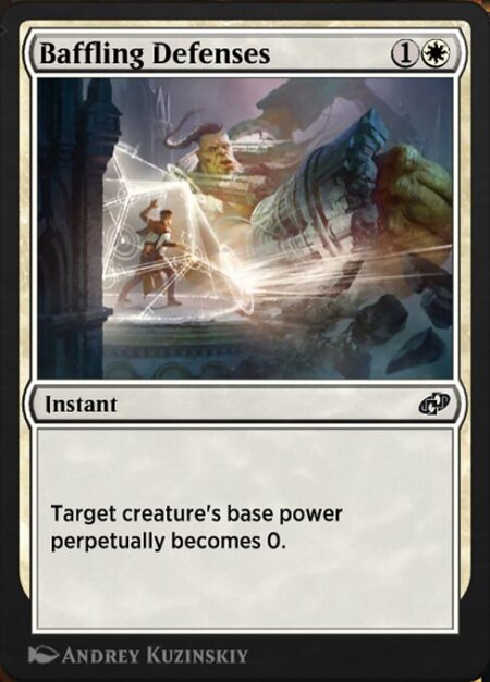 Baffling Defenses - Target creature's base power perpetually becomes 0.