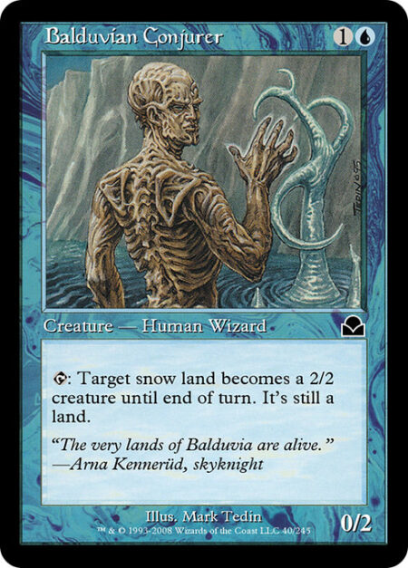 Balduvian Conjurer - {T}: Target snow land becomes a 2/2 creature until end of turn. It's still a land.