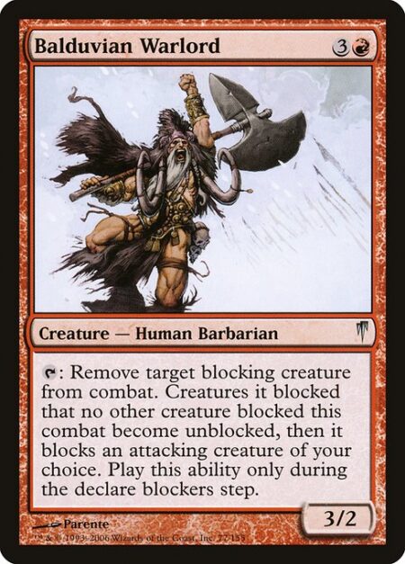 Balduvian Warlord - {T}: Remove target blocking creature from combat. Creatures it was blocking that hadn't become blocked by another creature this combat become unblocked