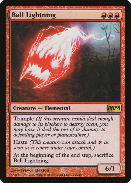 Ball Lightning - Trample (This creature can deal excess combat damage to the player or planeswalker it's attacking.)