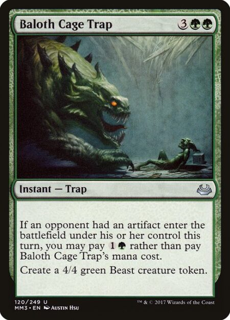Baloth Cage Trap - If an opponent had an artifact enter the battlefield under their control this turn