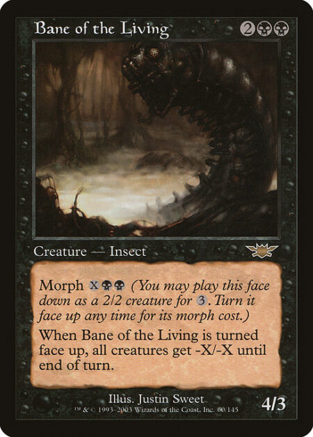 Bane of the Living - Morph {X}{B}{B} (You may cast this card face down as a 2/2 creature for {3}. Turn it face up any time for its morph cost.)