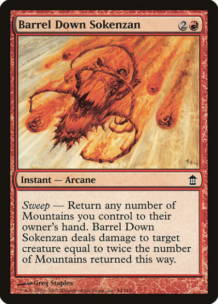 Barrel Down Sokenzan - Sweep — Return any number of Mountains you control to their owner's hand. Barrel Down Sokenzan deals damage to target creature equal to twice the number of Mountains returned this way.