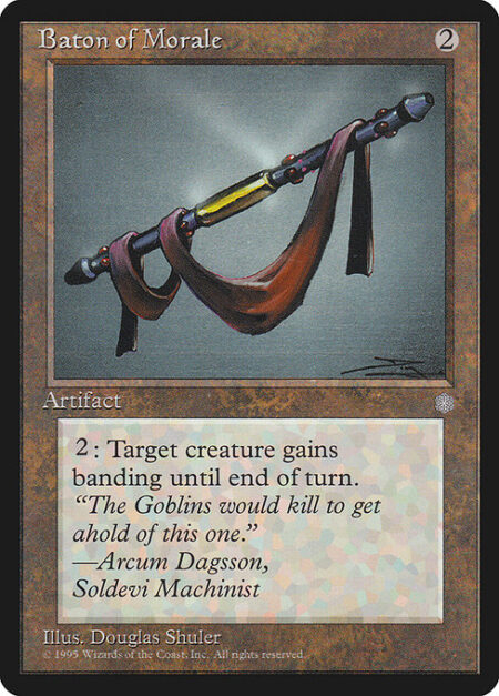 Baton of Morale - {2}: Target creature gains banding until end of turn. (Any creatures with banding