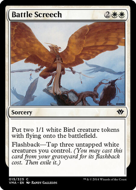 Battle Screech - Create two 1/1 white Bird creature tokens with flying.