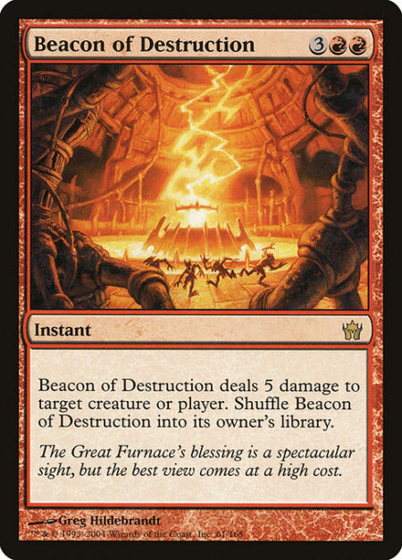 Beacon of Destruction - Beacon of Destruction deals 5 damage to any target. Shuffle Beacon of Destruction into its owner's library.