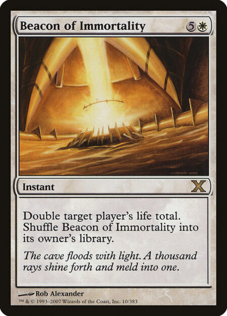 Beacon of Immortality - Double target player's life total. Shuffle Beacon of Immortality into its owner's library.