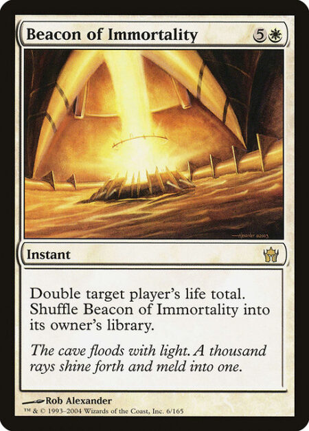 Beacon of Immortality - Double target player's life total. Shuffle Beacon of Immortality into its owner's library.