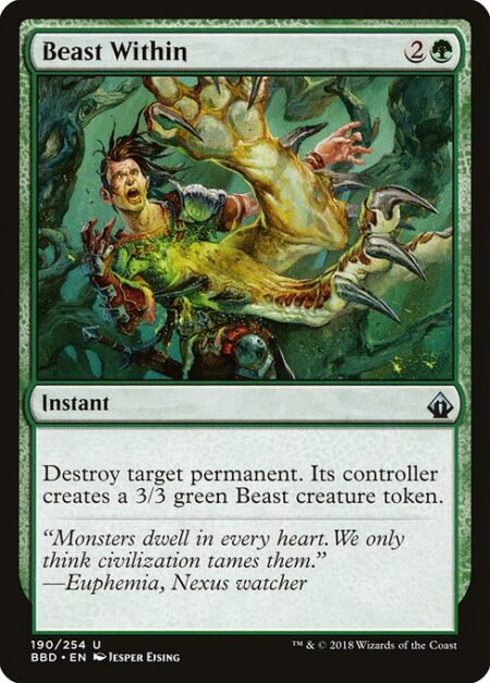 Beast Within - Destroy target permanent. Its controller creates a 3/3 green Beast creature token.