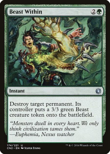 Beast Within - Destroy target permanent. Its controller creates a 3/3 green Beast creature token.