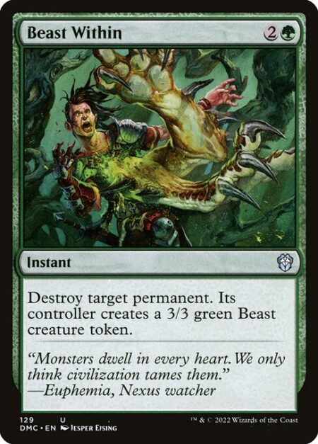 Beast Within - Destroy target permanent. Its controller creates a 3/3 green Beast creature token.