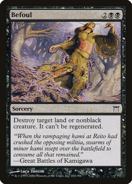 Befoul - Destroy target land or nonblack creature. It can't be regenerated.