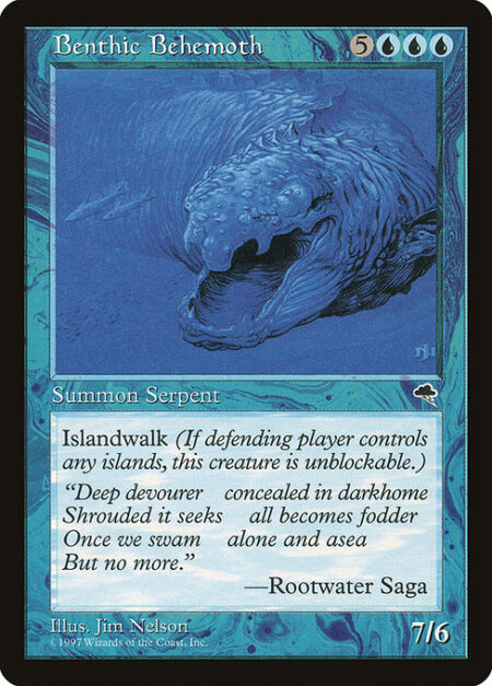 Benthic Behemoth - Islandwalk (This creature can't be blocked as long as defending player controls an Island.)
