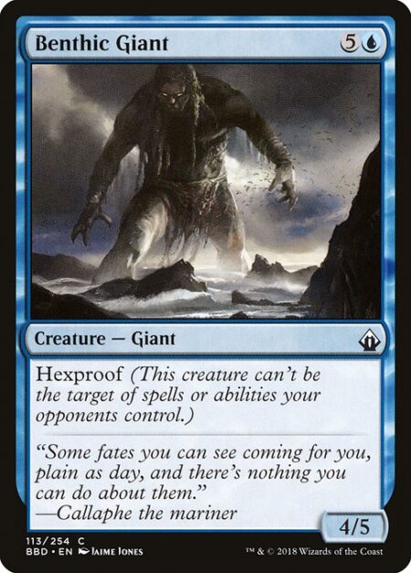 Benthic Giant - Hexproof (This creature can't be the target of spells or abilities your opponents control.)