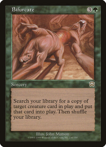Bifurcate - Search your library for a permanent card with the same name as target nontoken creature