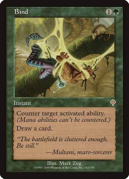 Bind - Counter target activated ability. (Mana abilities can't be targeted.)